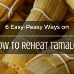 How to Reheat Tamales - What is The Best Way to Reheat Tamales