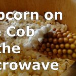 Can You Microwave Corn On The Cob To Make Popcorn? – Microwave Meal Prep