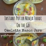 Instant Pot or Ninja Foodi On The Go Omelette Mason Jars - Sparkles to  Sprinkles
