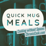 2 Mug Only Meals - Cooking without Spoons - Chronic Cook