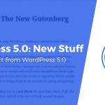 What's New in WordPress 5.0, Plus What to Expect From the Block-Based Editor