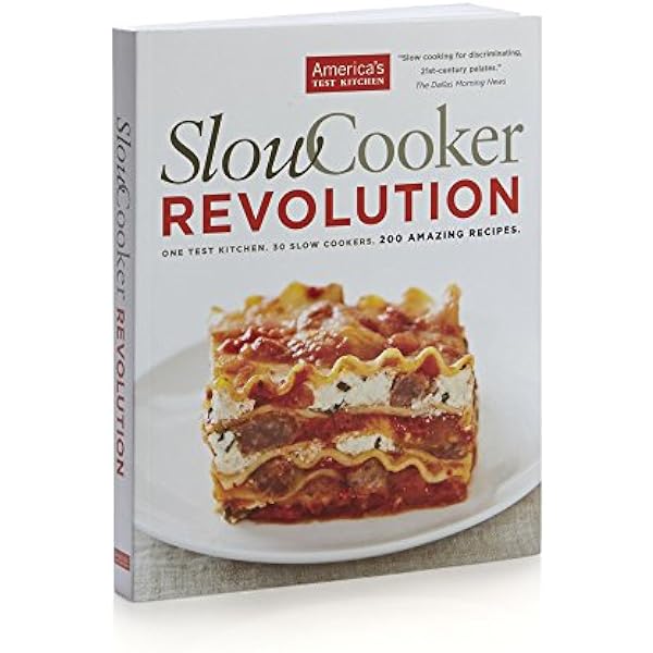 Slow Cooker Revolution: One Test Kitchen 30 Slow Cookers 200 Amazing Recipes